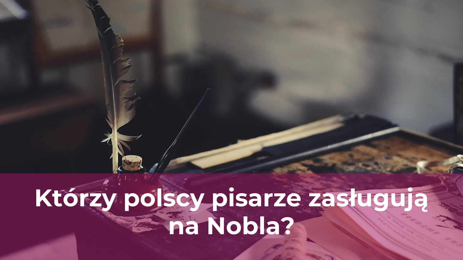 Którzy polscy pisarze zasługują na nobla